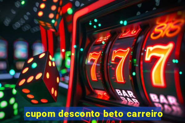 cupom desconto beto carreiro